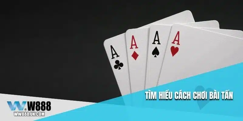 Tìm hiểu cách chơi bài tấn