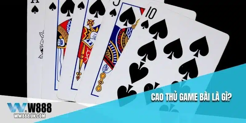 Cao thủ game bài là gì?