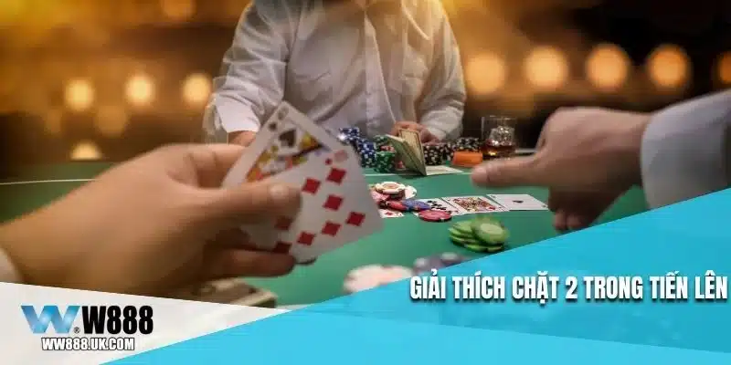 Giải thích chặt 2 trong tiến lên