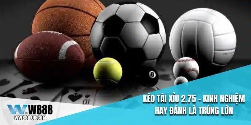 Kèo Tài Xỉu 2.75