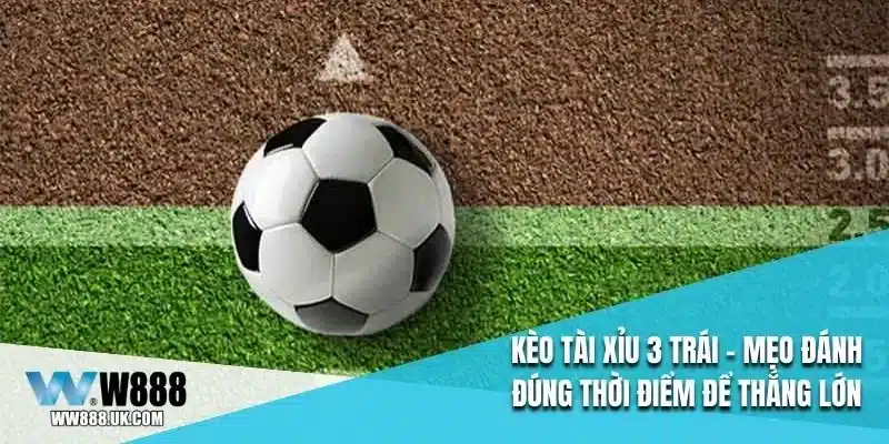 Kèo Tài Xỉu 3 Trái