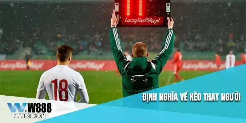 Định nghĩa về kèo thay người