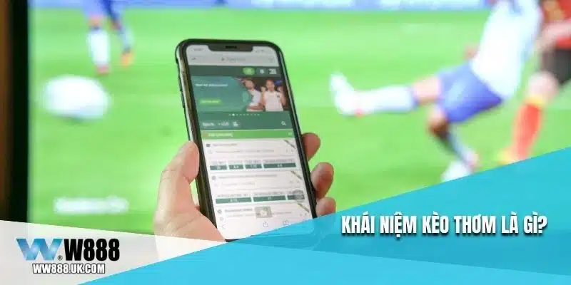 Khái niệm kèo thơm là gì?