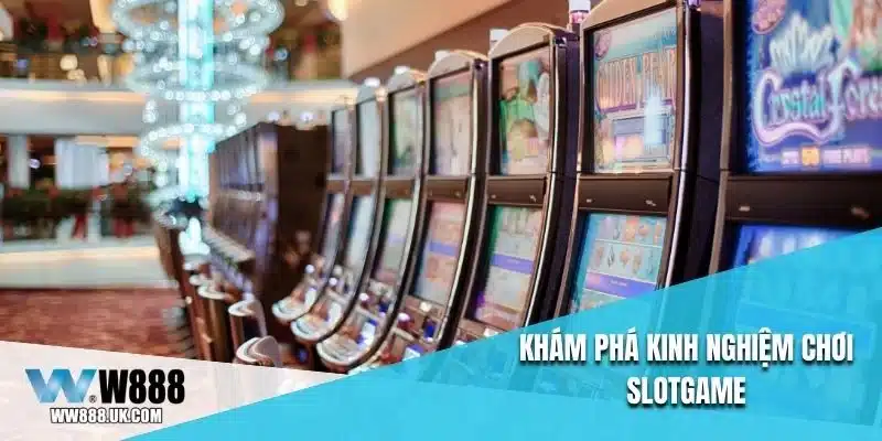 Khám phá kinh nghiệm chơi slotgame