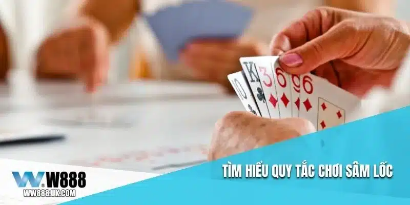 Tìm hiểu quy tắc chơi sâm lốc