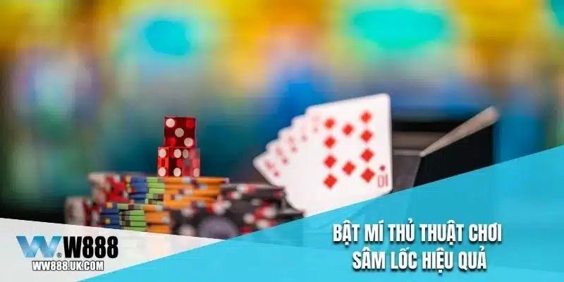 Bật mí thủ thuật chơi sâm lốc hiệu quả