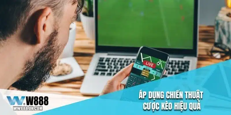 Áp dụng chiến thuật cược kèo hiệu quả
