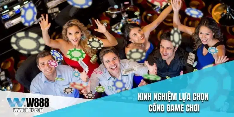Kinh nghiệm lựa chọn cổng game chơi