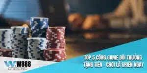 top 5 cổng game đổi thưởng tặng tiền